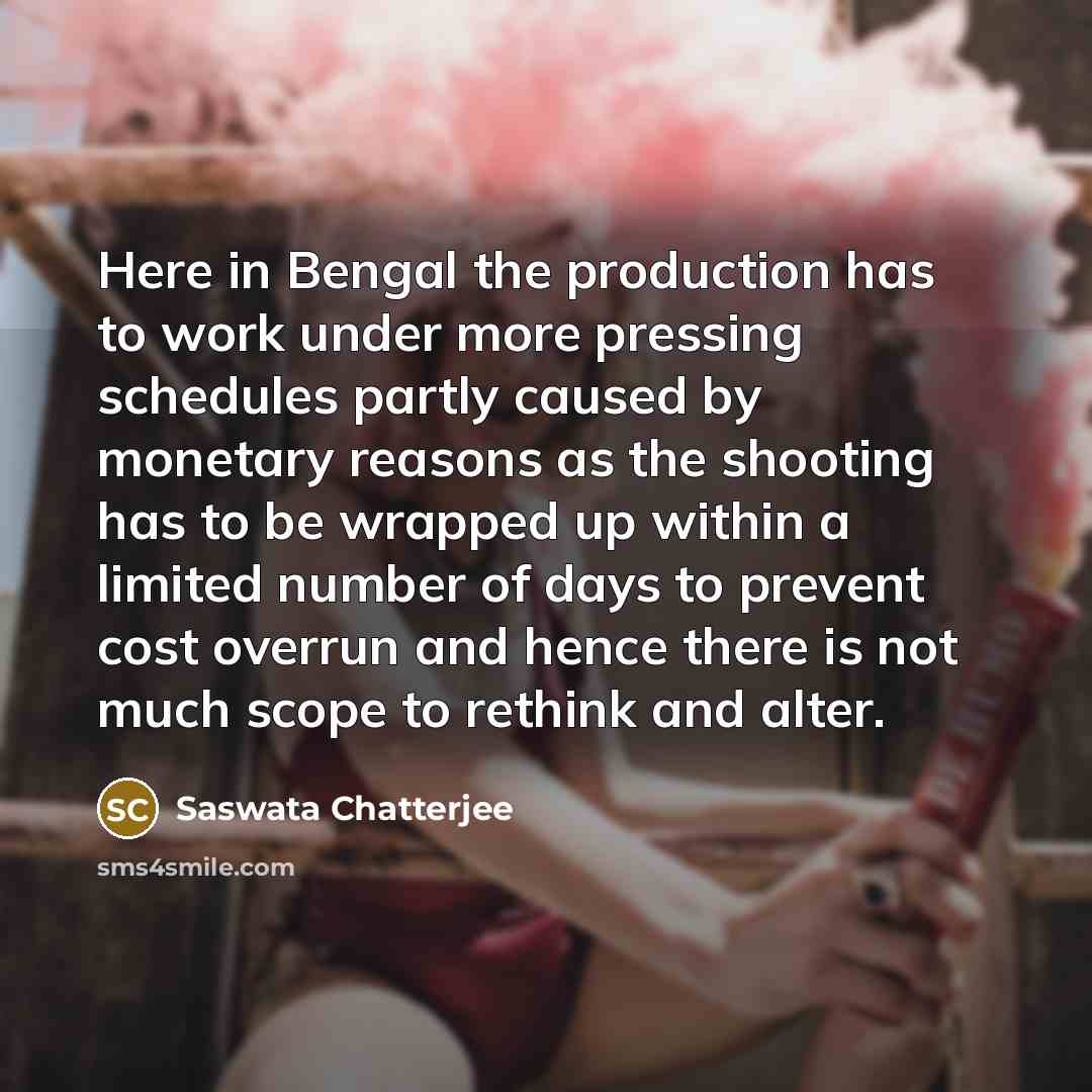 “Here in Bengal the production has to work under more…” quote by Saswata Chatterjee