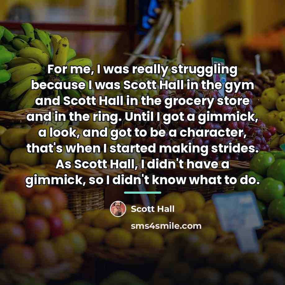 “For me, I was really struggling because I was Scott…” quote by Scott Hall