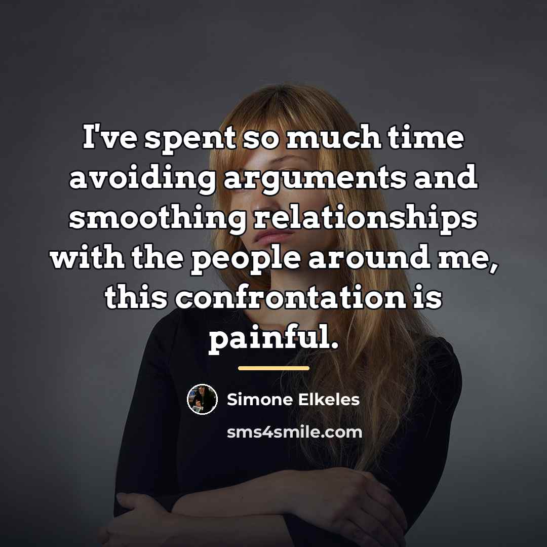 “I've spent so much time avoiding arguments and smoothing relationships…” quote by Simone Elkeles