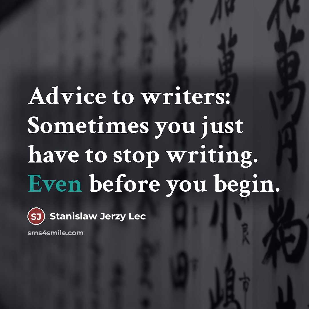 “Advice to writers: Sometimes you just have to stop writing.…” quote by Stanislaw Jerzy Lec