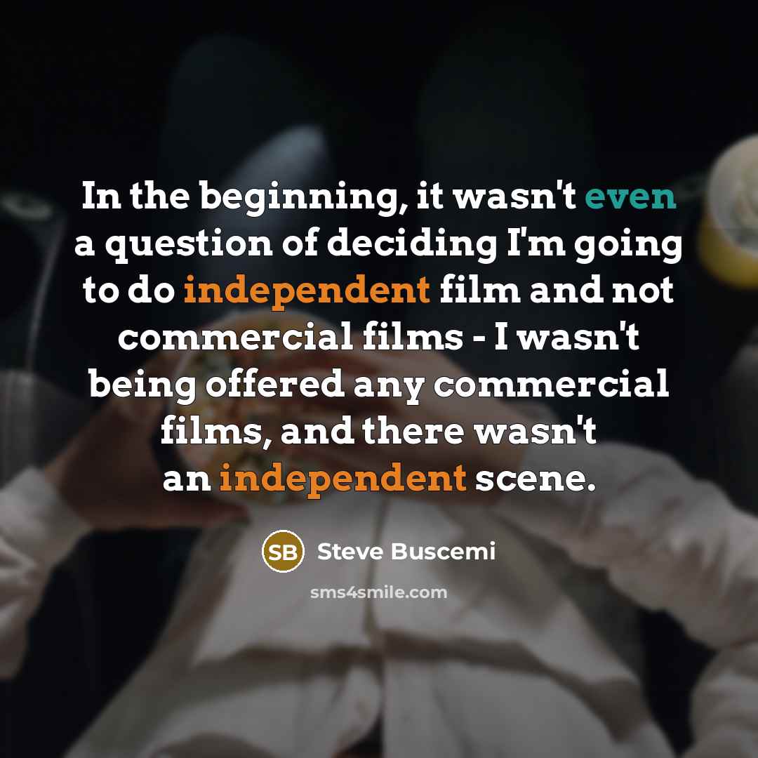 “In the beginning, it wasn't even a question of deciding…” quote by Steve Buscemi