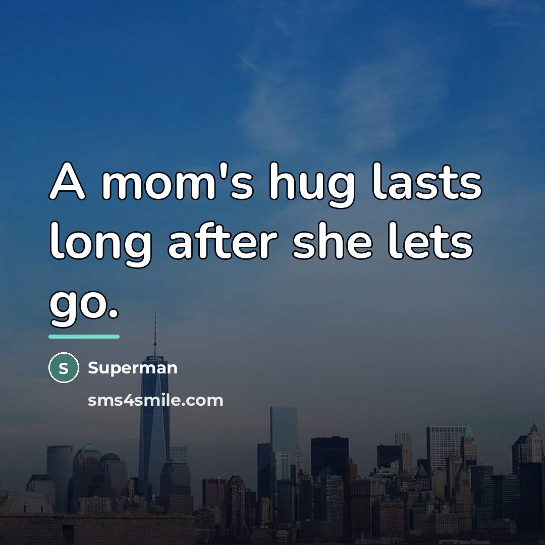 “A mom's hug lasts long after she lets go.…” quote by Superman
