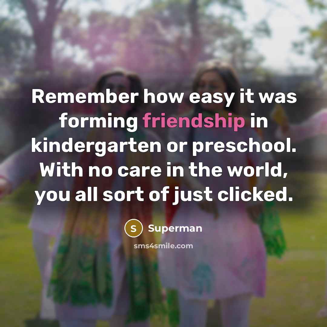 “Remember how easy it was forming friendship in kindergarten or…” quote by Superman