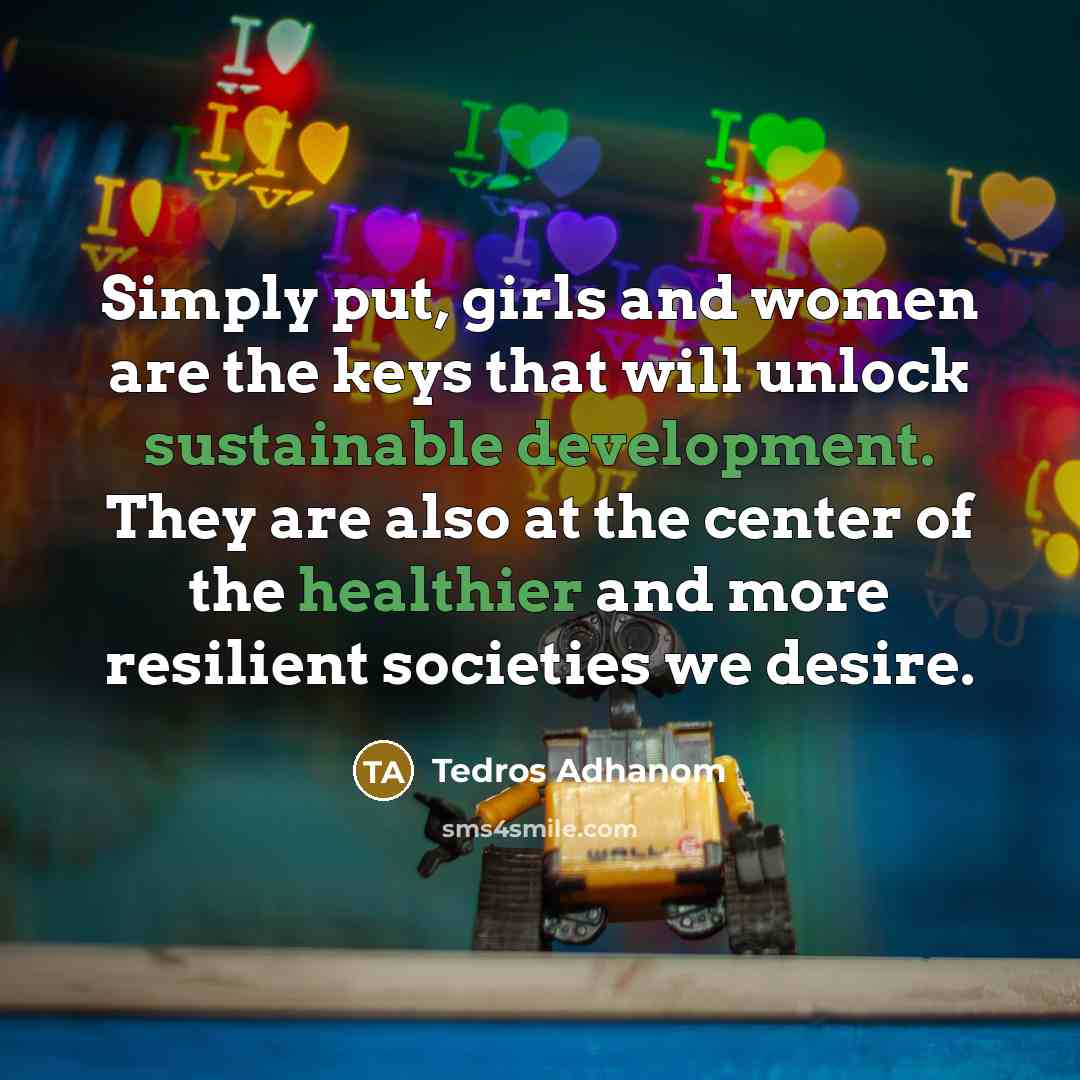 “Simply put, girls and women are the keys that will…” quote by Tedros Adhanom