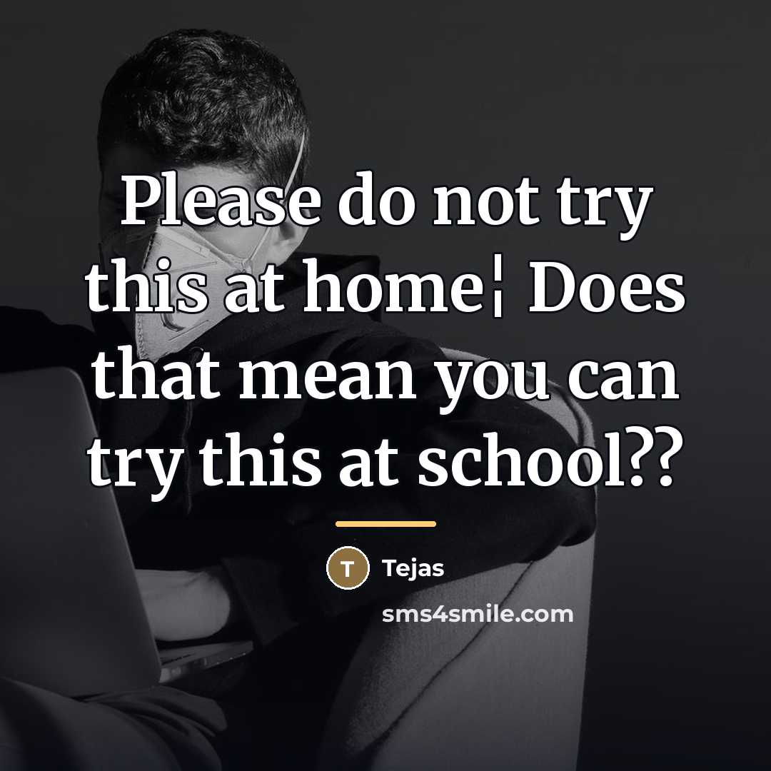 “Please do not try this at home¦ Does that mean…” quote by Tejas