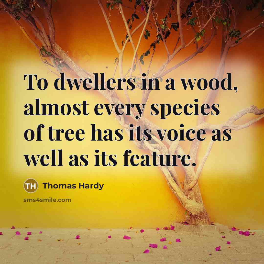 “To dwellers in a wood, almost every species of tree…” quote by Thomas Hardy