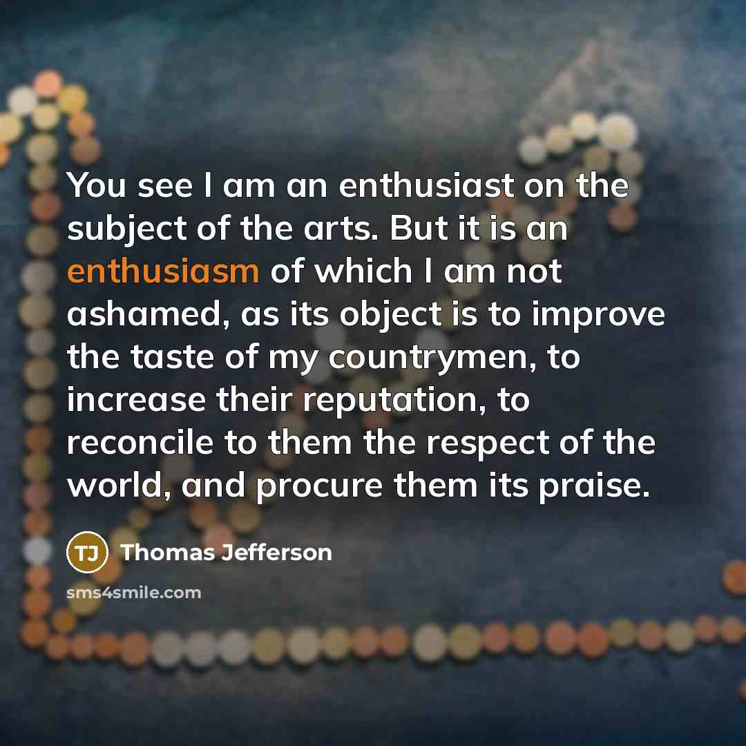 “You see I am an enthusiast on the subject of…” quote by Thomas Jefferson