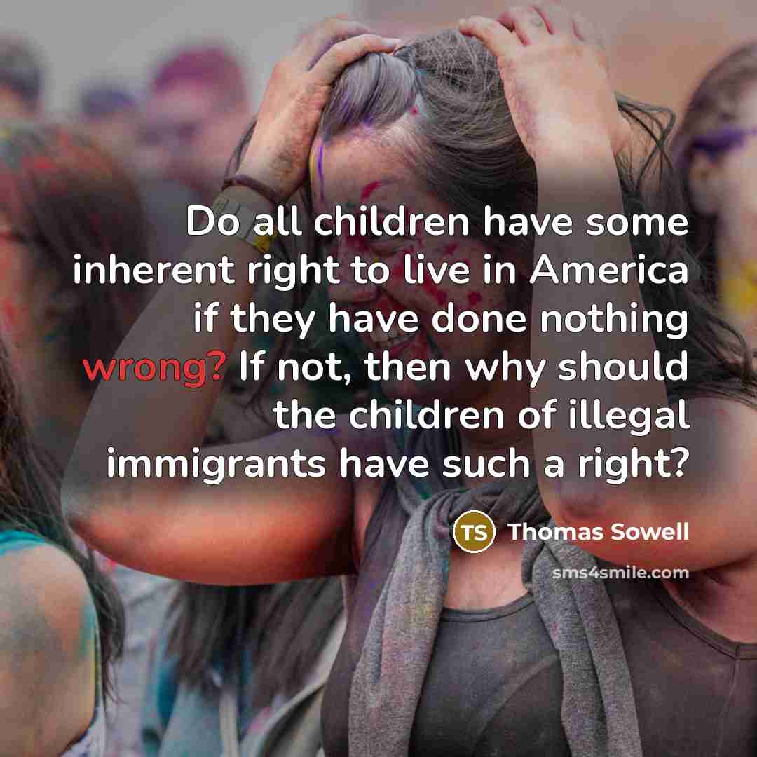 “Do all children have some inherent right to live in…” quote by Thomas Sowell