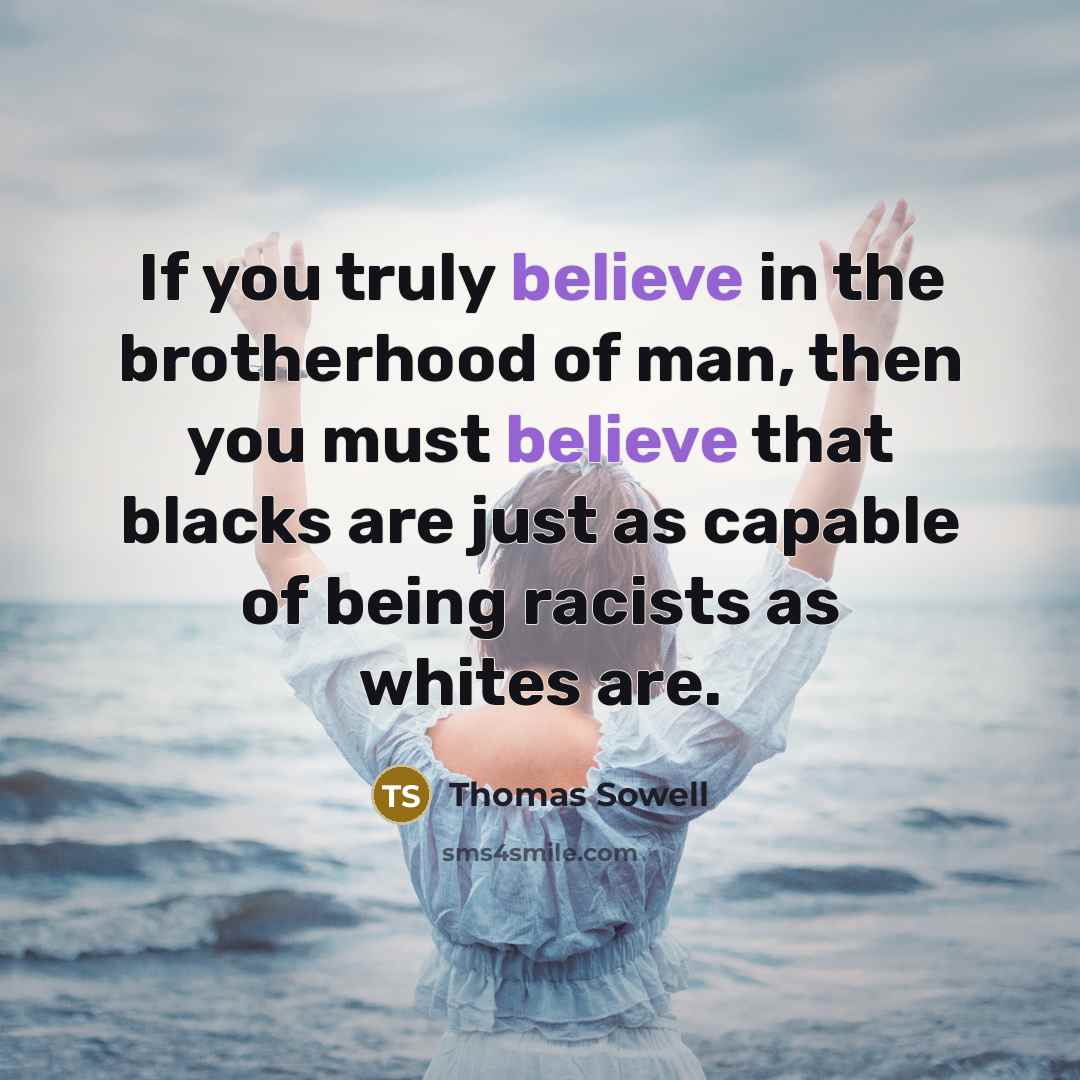 “If you truly believe in the brotherhood of man, then…” quote by Thomas Sowell