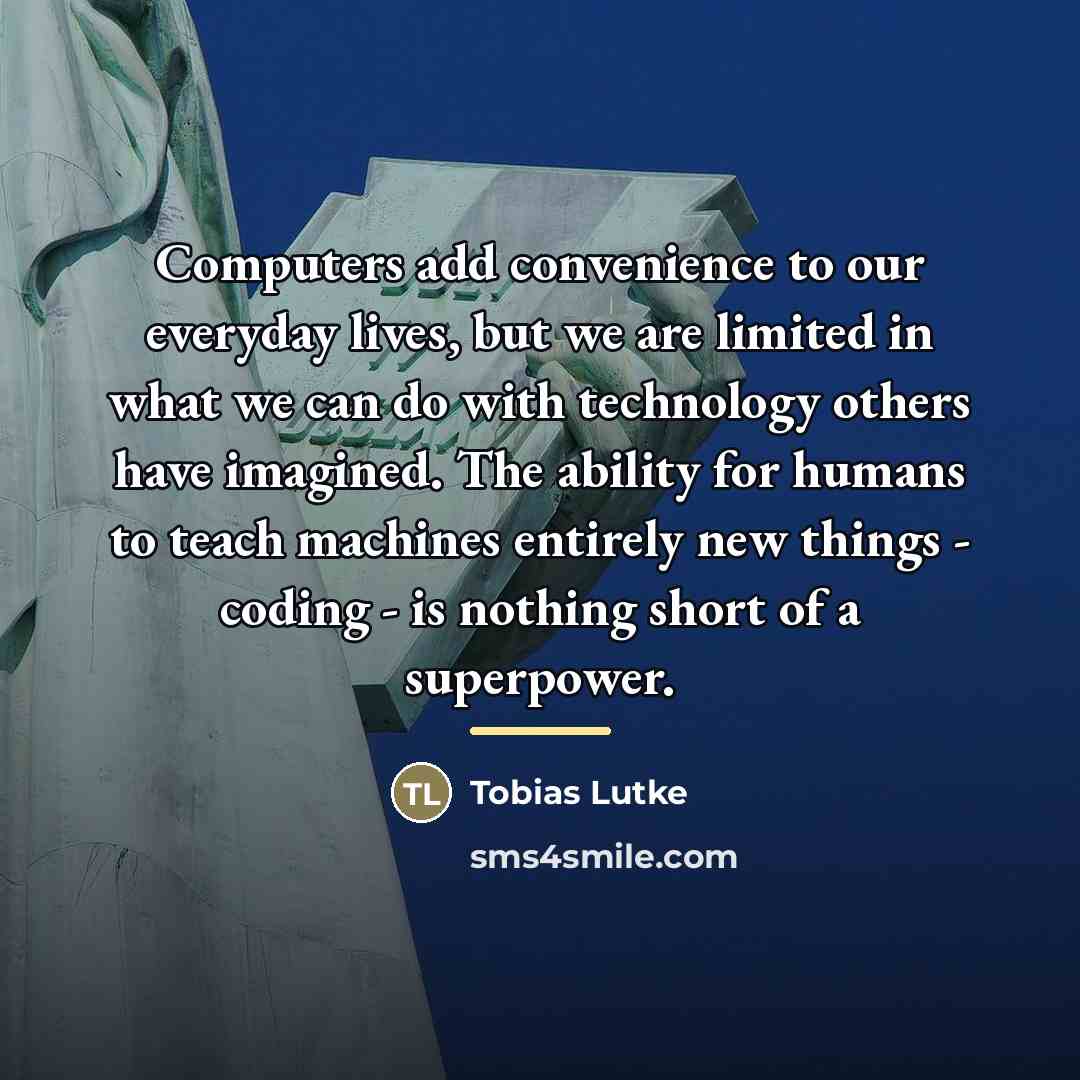 “Computers add convenience to our everyday lives, but we are…” quote by Tobias Lutke