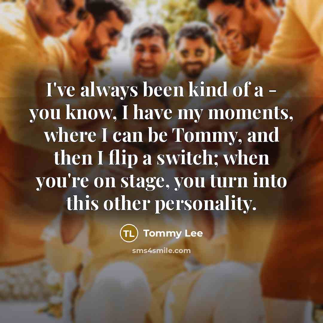 “I've always been kind of a - you know, I…” quote by Tommy Lee