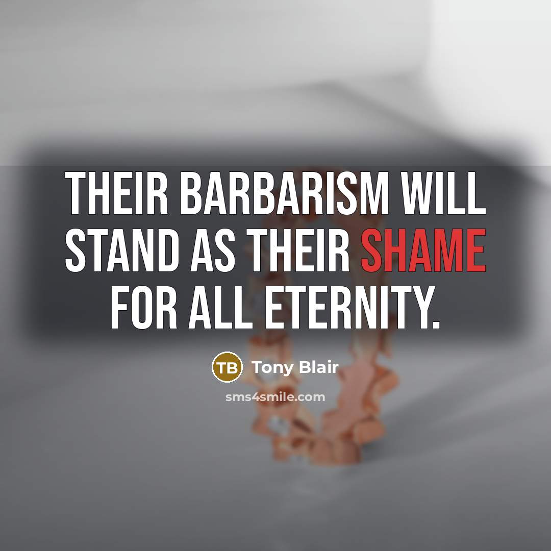 “Their barbarism will stand as their shame for all eternity.…” quote by Tony Blair