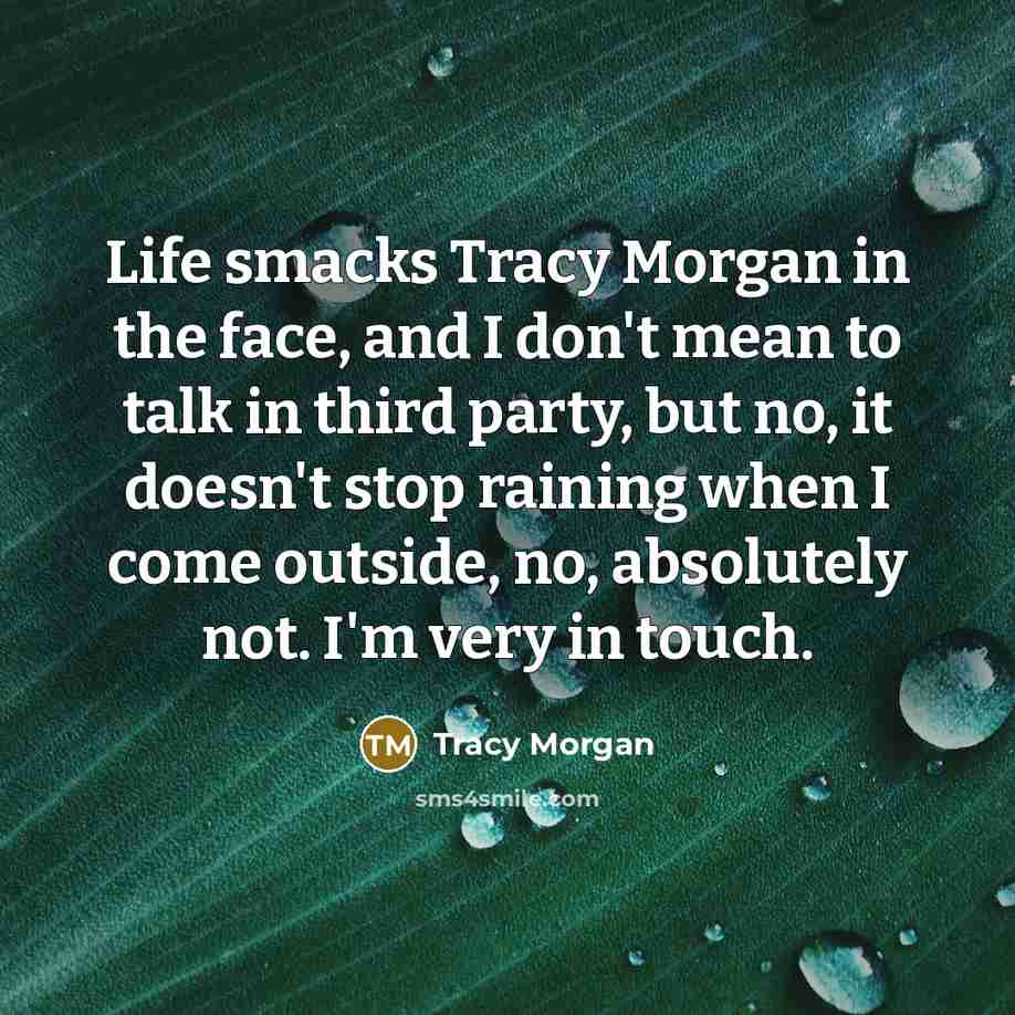 “Life smacks Tracy Morgan in the face, and I don't…” quote by Tracy Morgan