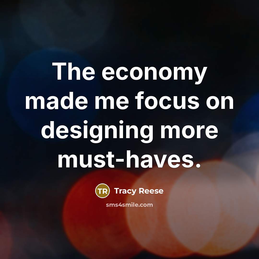 “The economy made me focus on designing more must-haves.…” quote by Tracy Reese