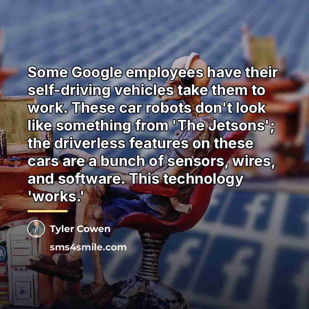 “Some Google employees have their self-driving vehicles take them to…” quote by Tyler Cowen