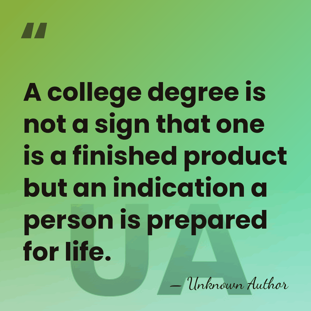 A college degree is not a sign that one is a finished&hellip; - Unknown Author