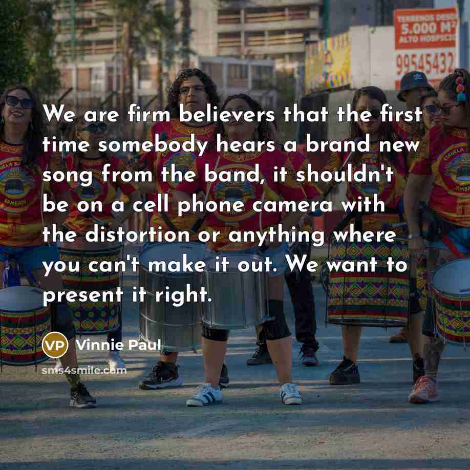 “We are firm believers that the first time somebody hears…” quote by Vinnie Paul