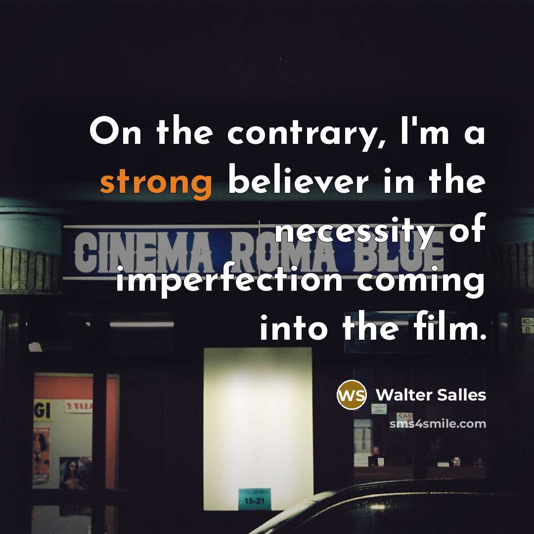 “On the contrary, I'm a strong believer in the necessity…” quote by Walter Salles
