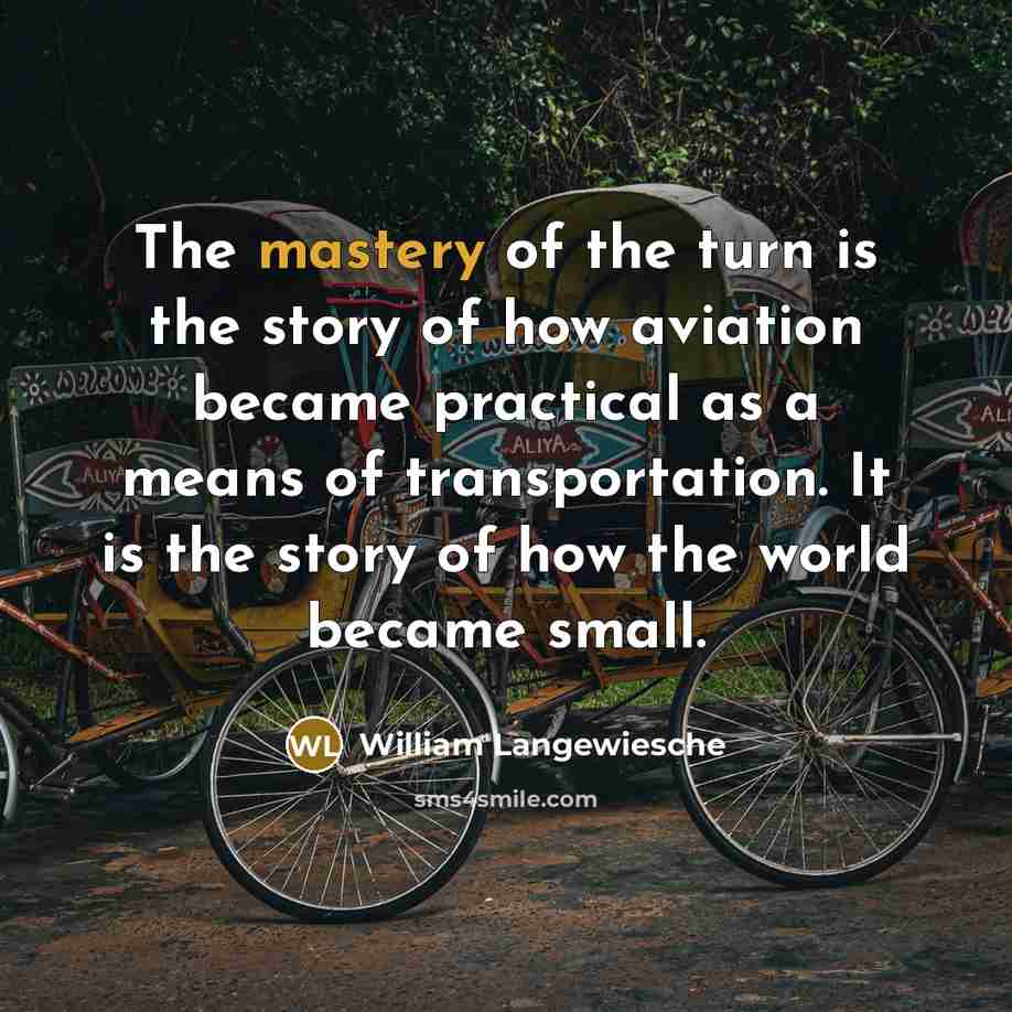 “The mastery of the turn is the story of how…” quote by William Langewiesche