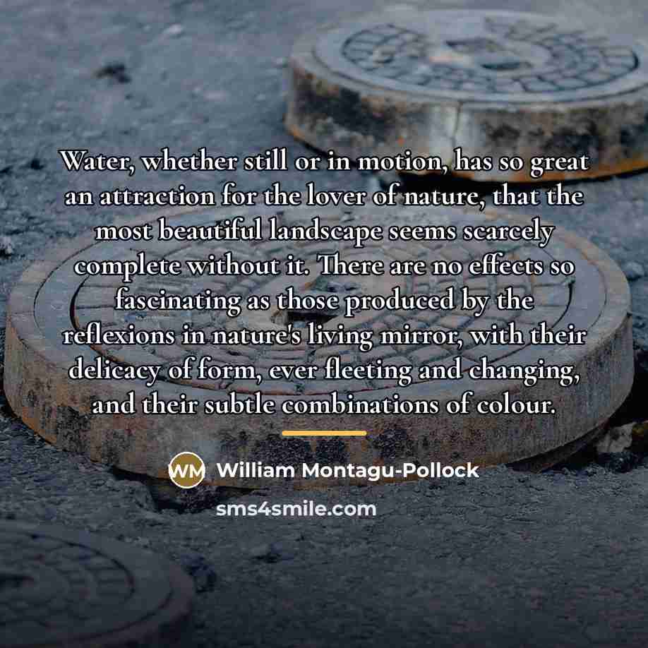 “Water, whether still or in motion, has so great an…” quote by William Montagu-Pollock
