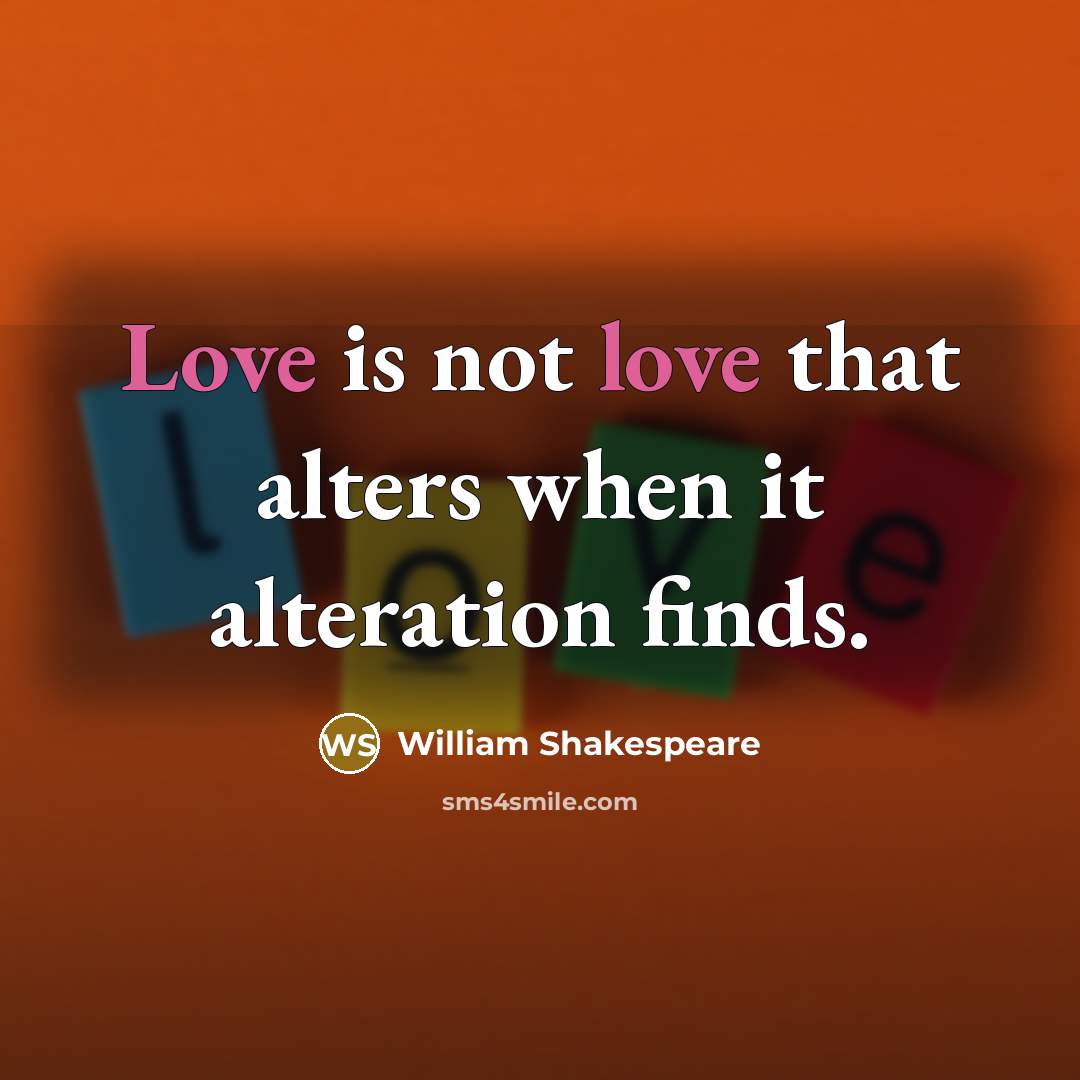 “Love is not love that alters when it alteration finds.…” quote by William Shakespeare