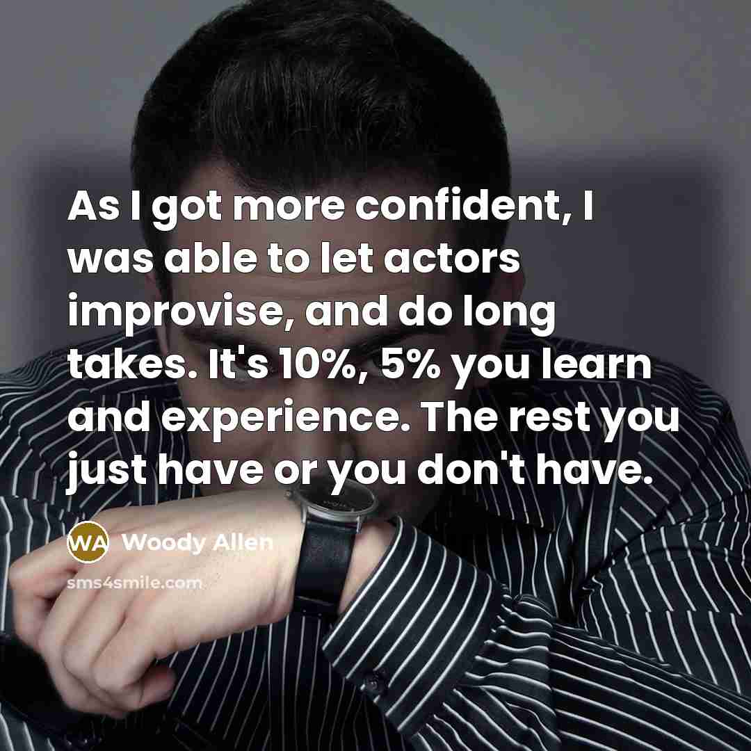 “As I got more confident, I was able to let…” quote by Woody Allen