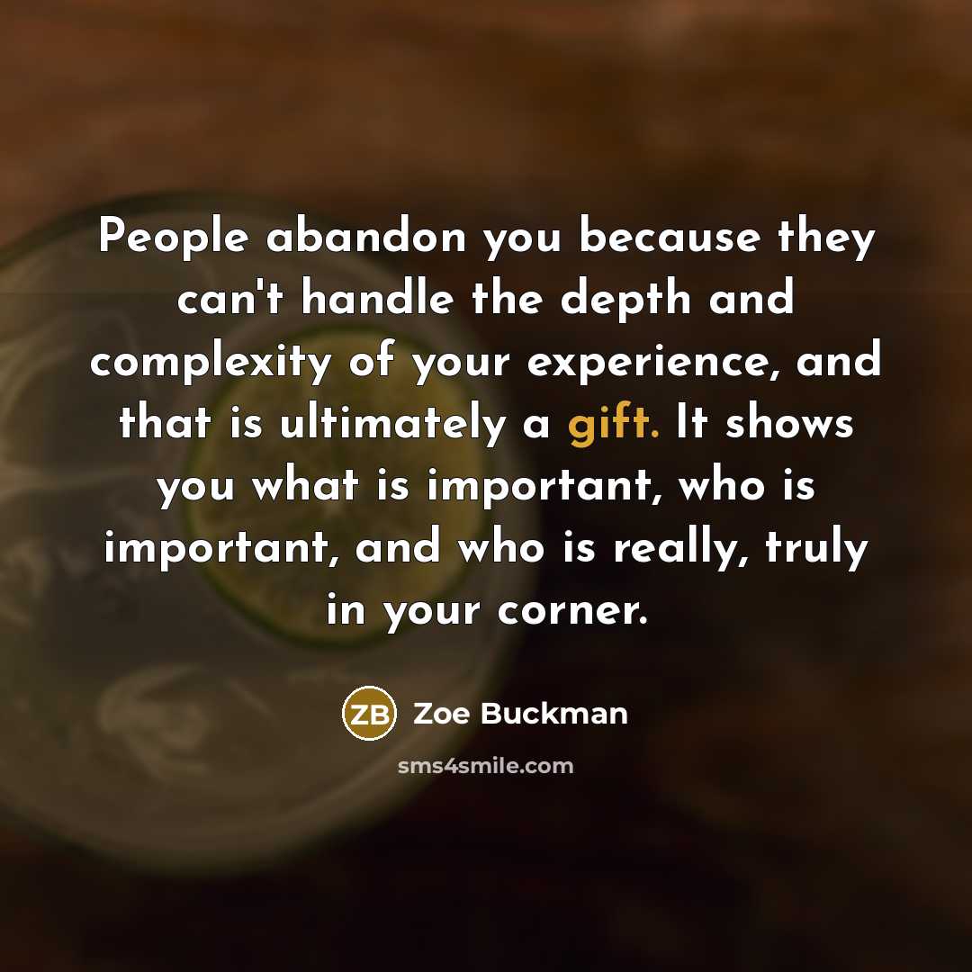 “People abandon you because they can't handle the depth and…” quote by Zoe Buckman