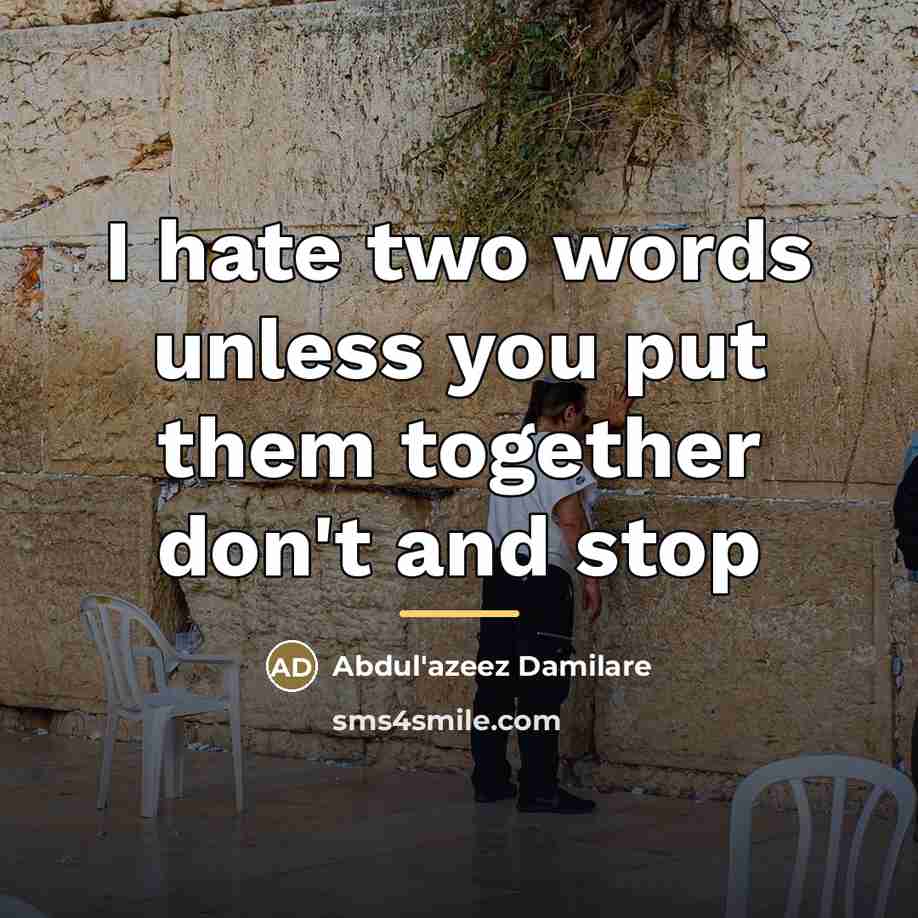 “I hate two words unless you put them together don't…” quote by Anonymous