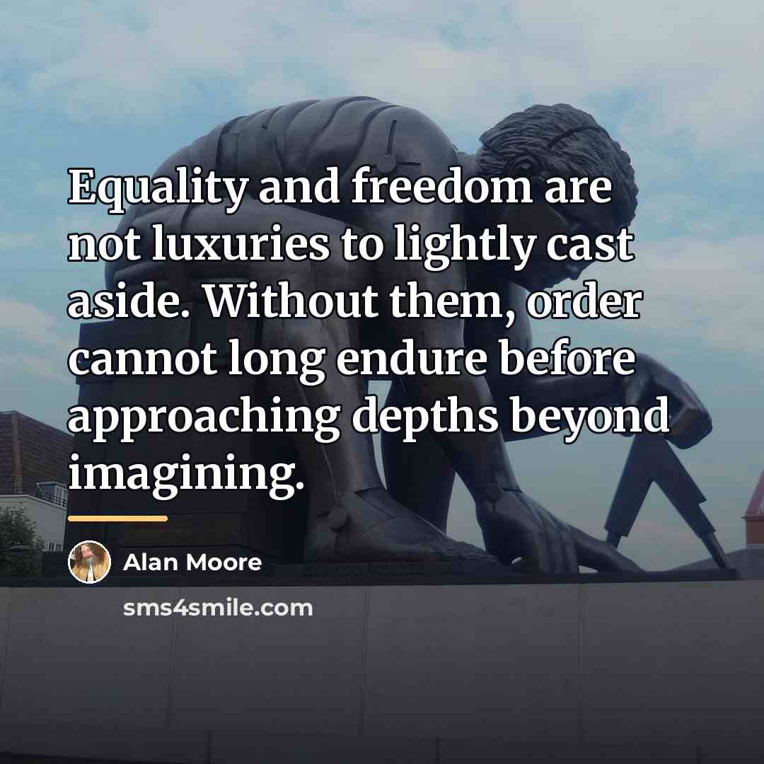“Equality and freedom are not luxuries to lightly cast aside.…” quote by Alan Moore