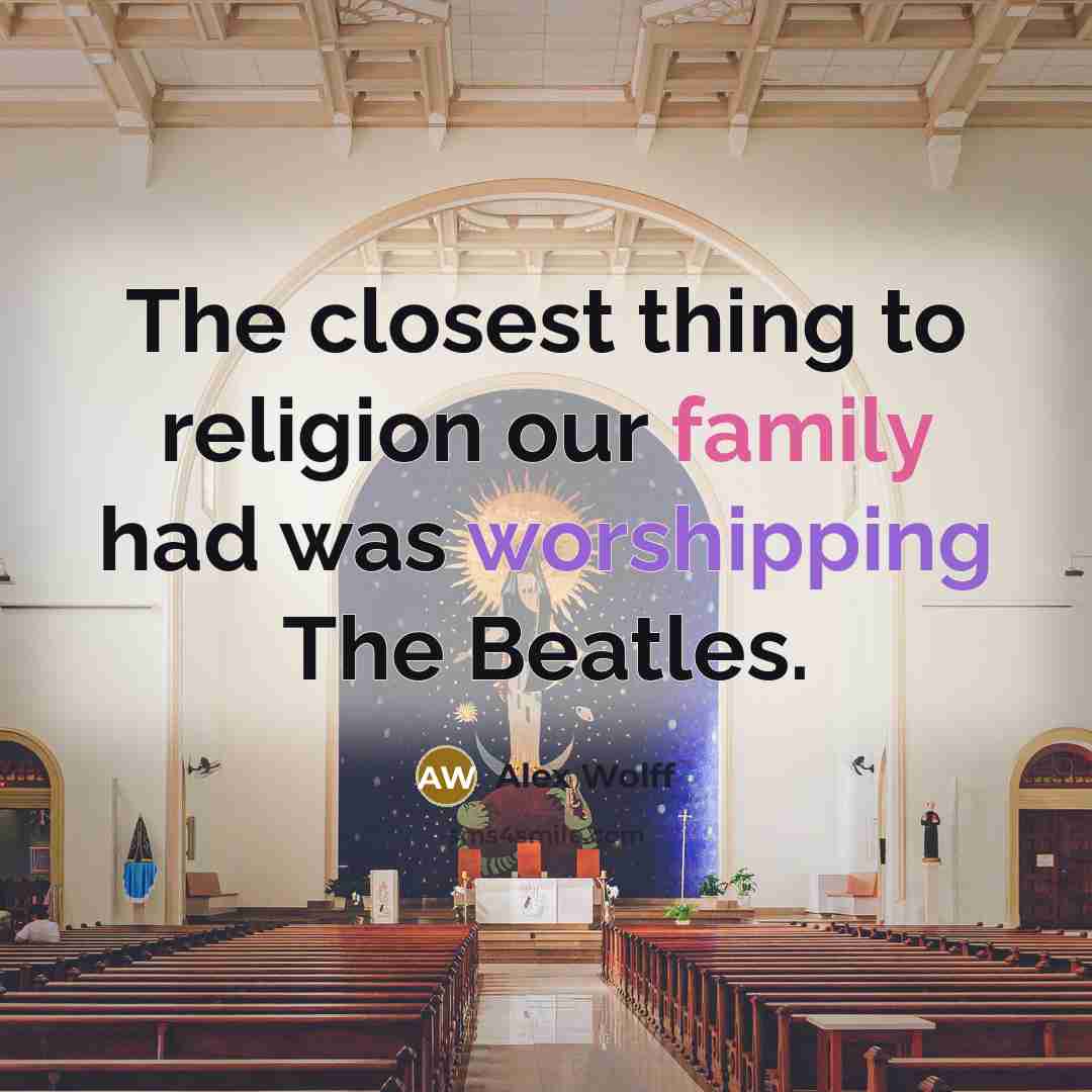 “The closest thing to religion our family had was worshipping…” quote by Alex Wolff
