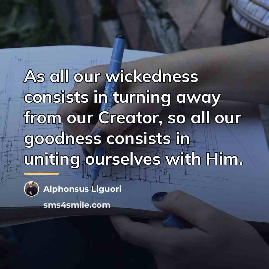 “As all our wickedness consists in turning away from our…” quote by Alphonsus Liguori