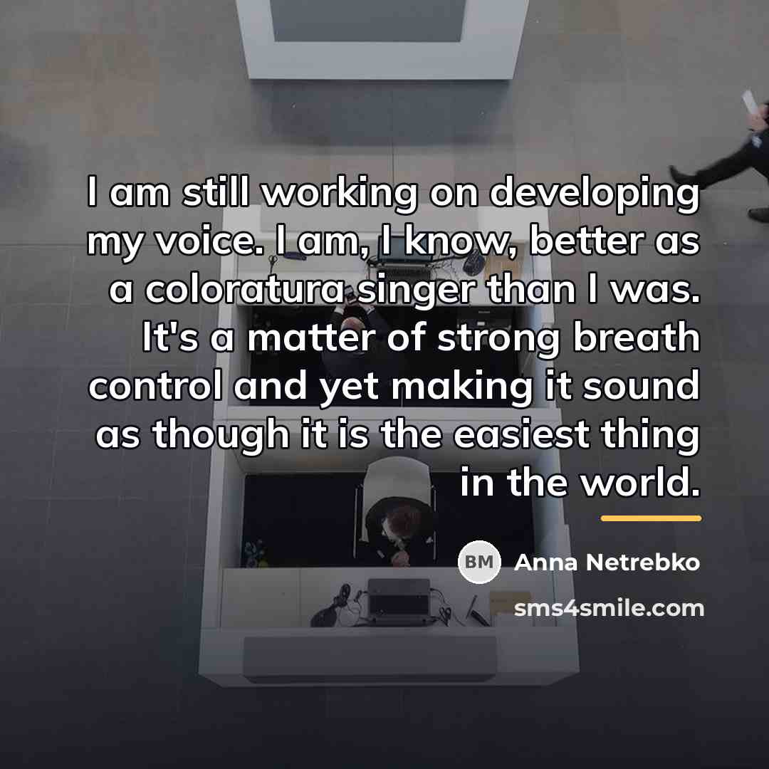 “I am still working on developing my voice. I am,…” quote by Anna Netrebko
