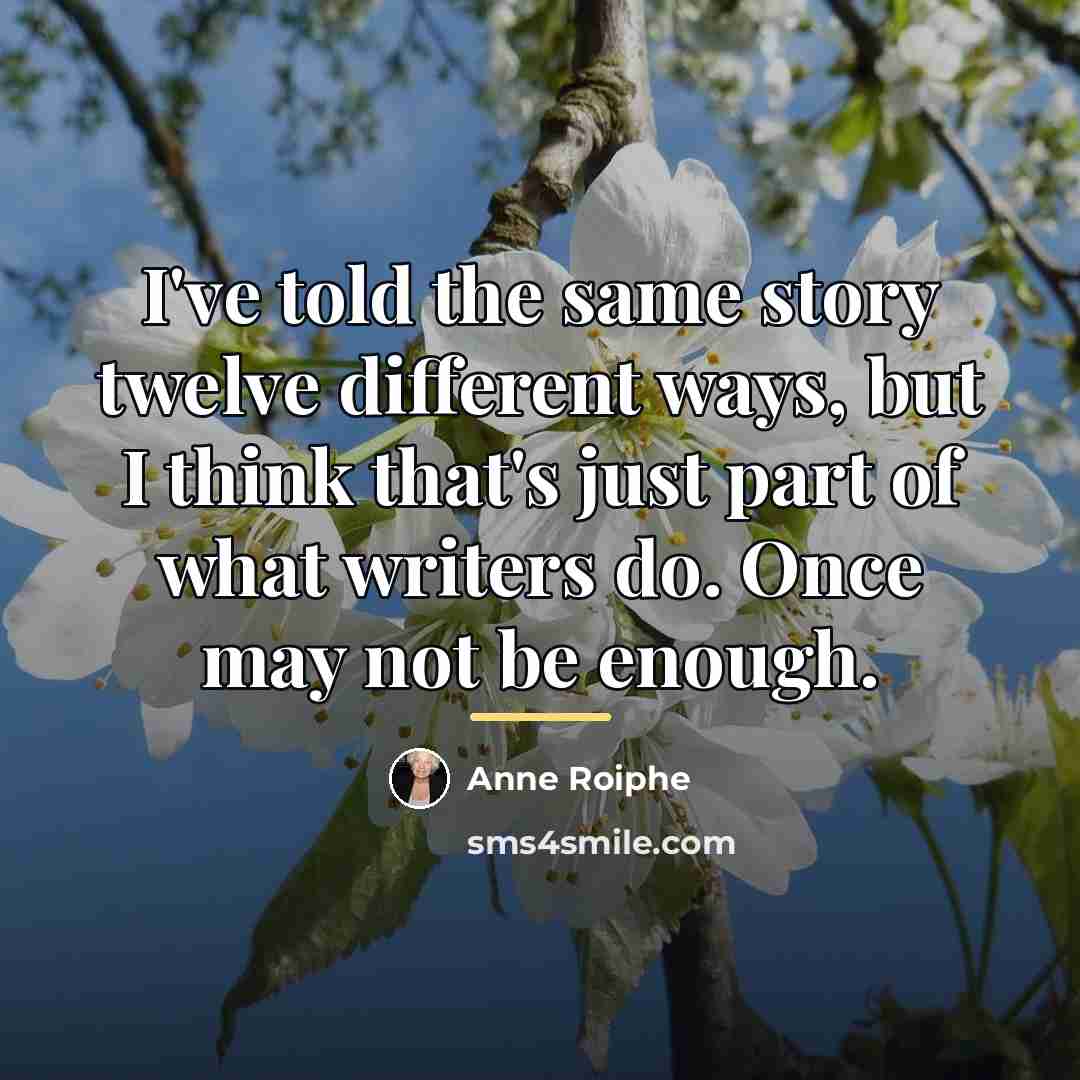 “I've told the same story twelve different ways, but I…” quote by Anne Roiphe