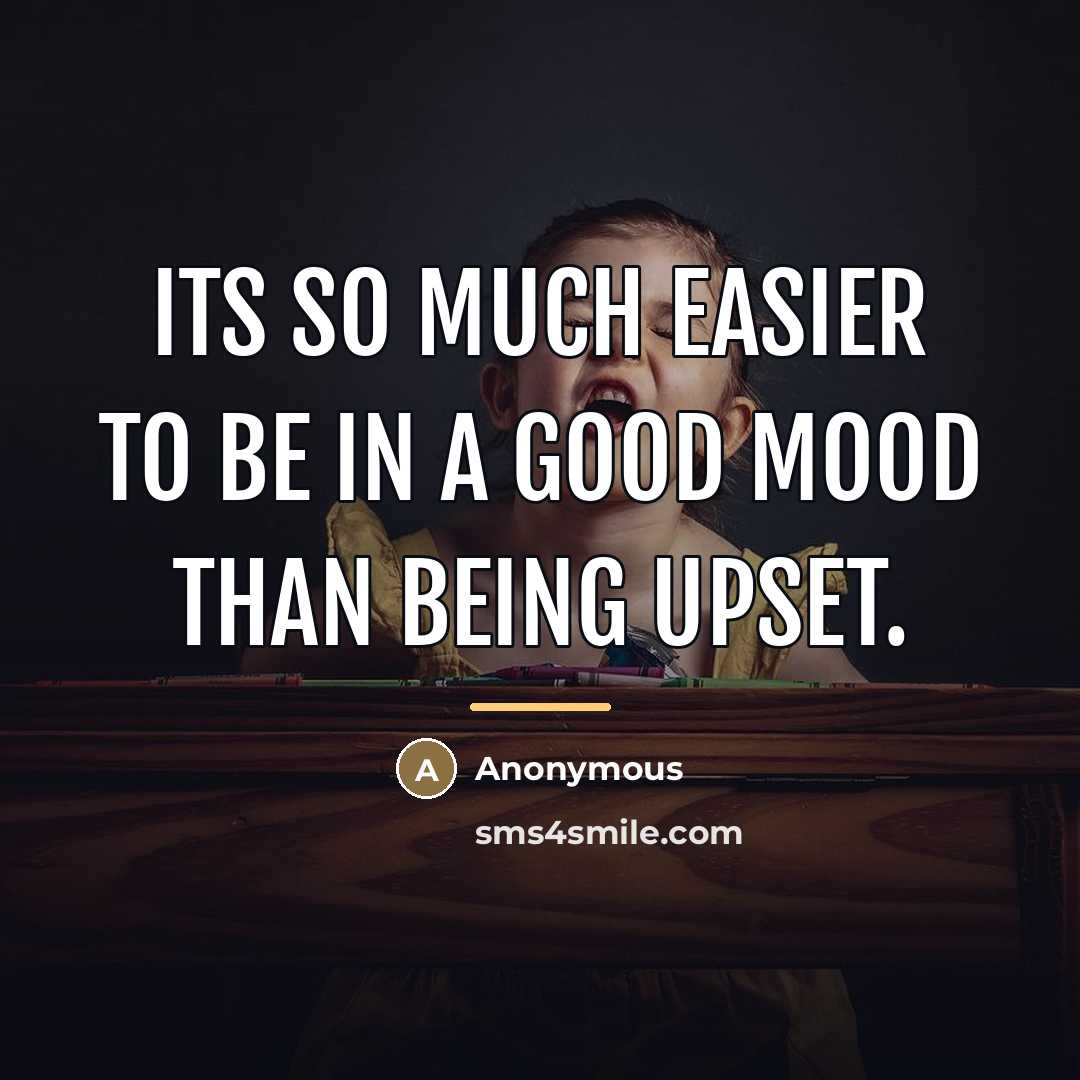 “Its so much easier to be in a good mood…” quote by Anonymous
