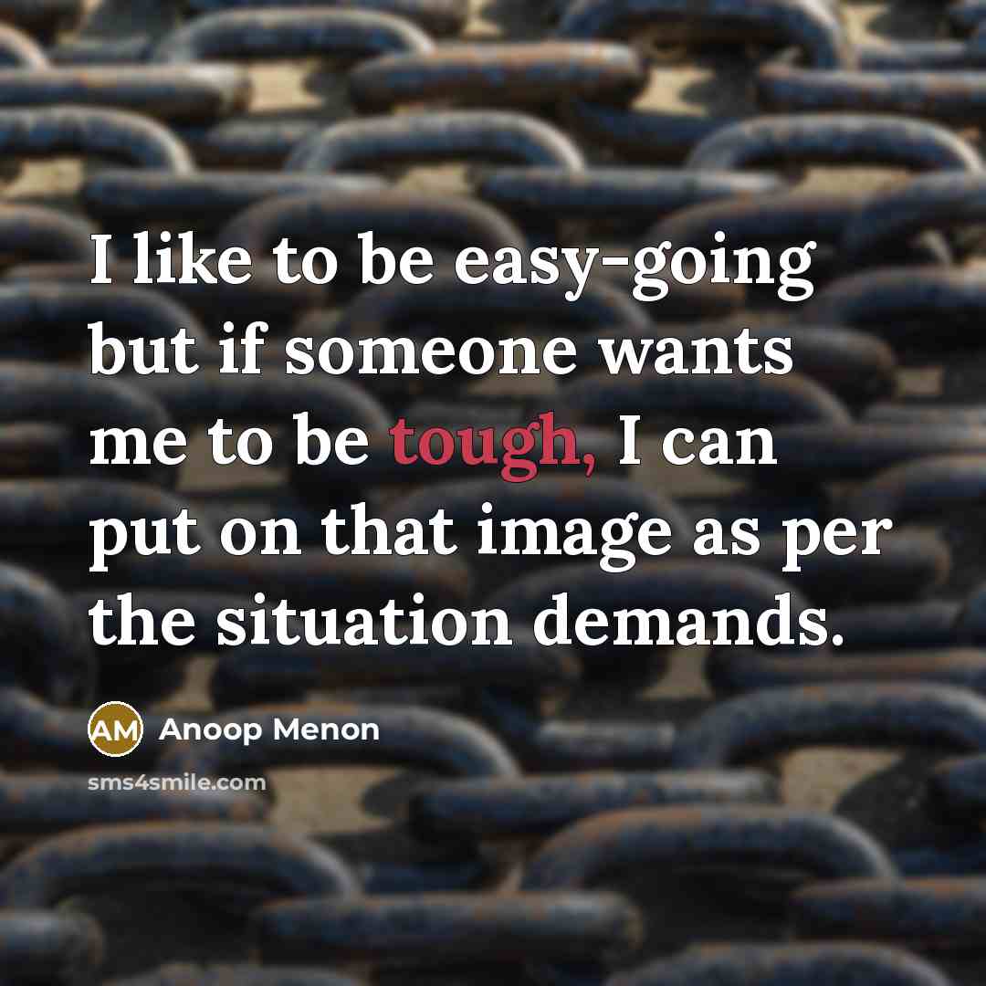 “I like to be easy-going but if someone wants me…” quote by Anoop Menon