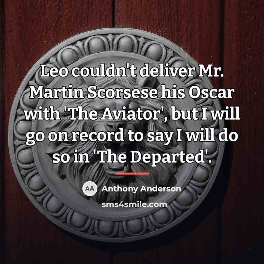 “Leo couldn't deliver Mr. Martin Scorsese his Oscar with 'The…” quote by Anthony Anderson