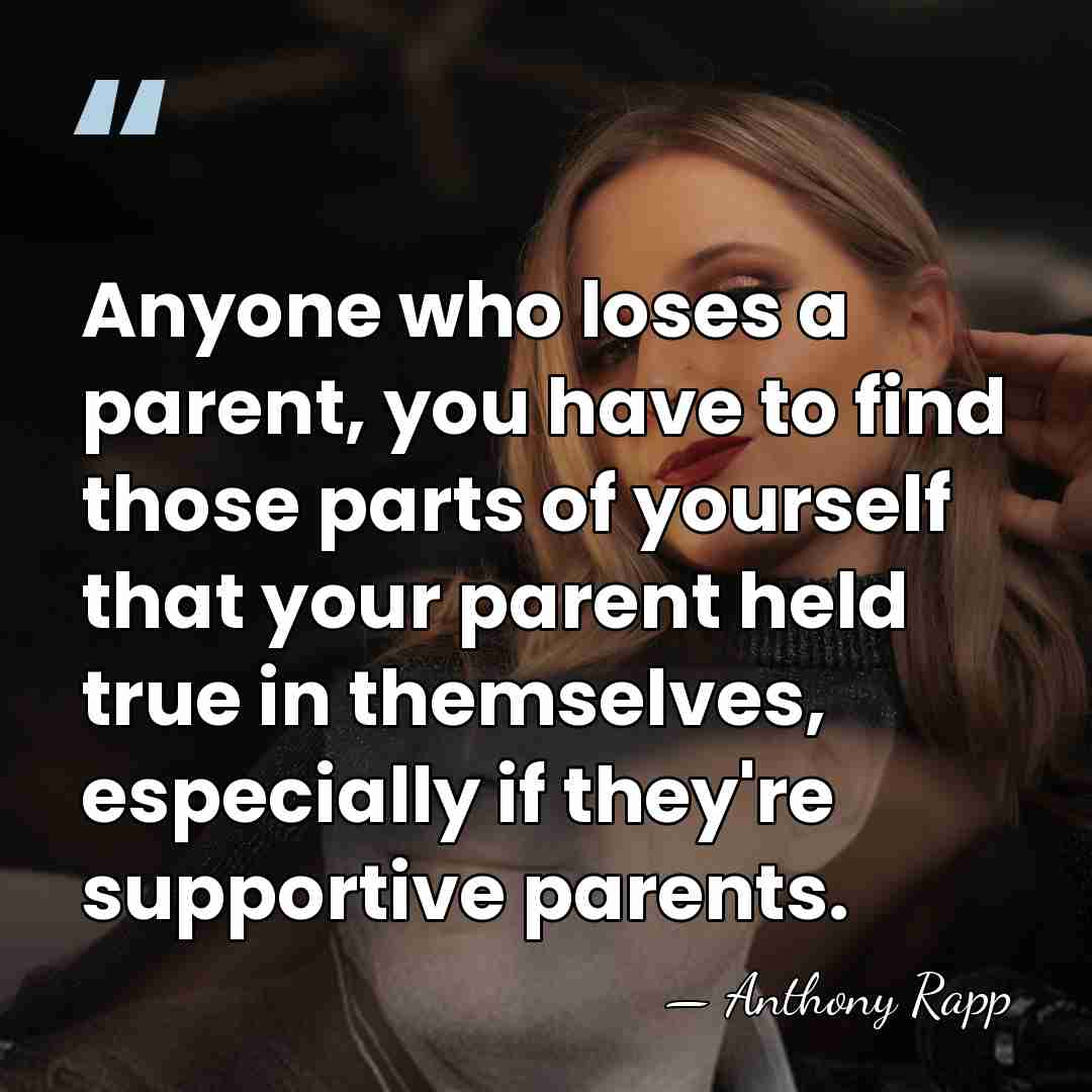 Anyone who loses a parent, you have to find those parts of&hellip; - Anthony Rapp