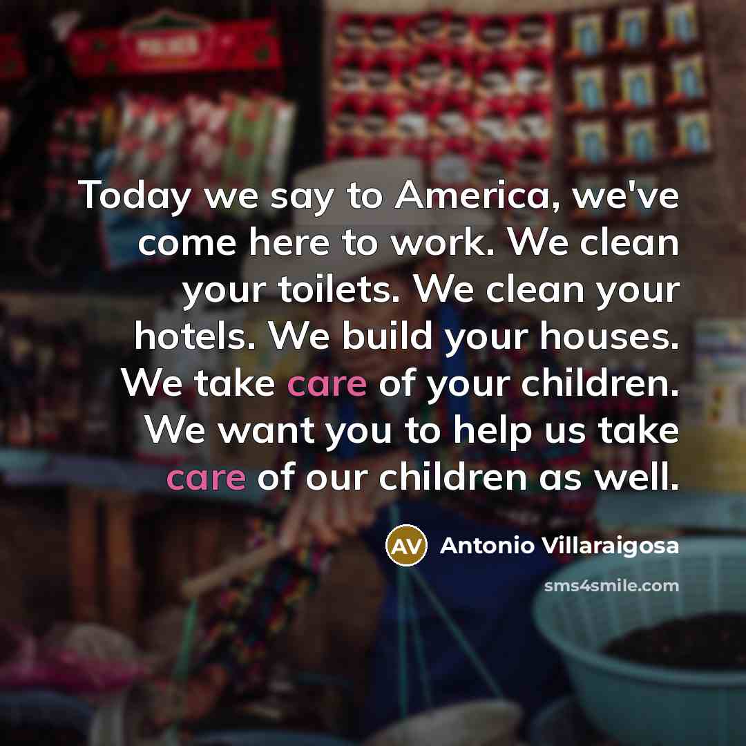 “Today we say to America, we've come here to work.…” quote by Antonio Villaraigosa