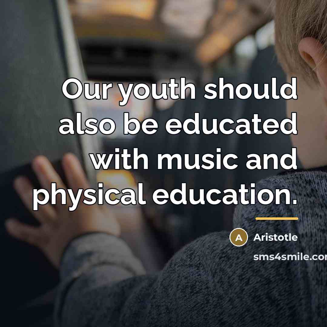 “Our youth should also be educated with music and physical…” quote by Aristotle