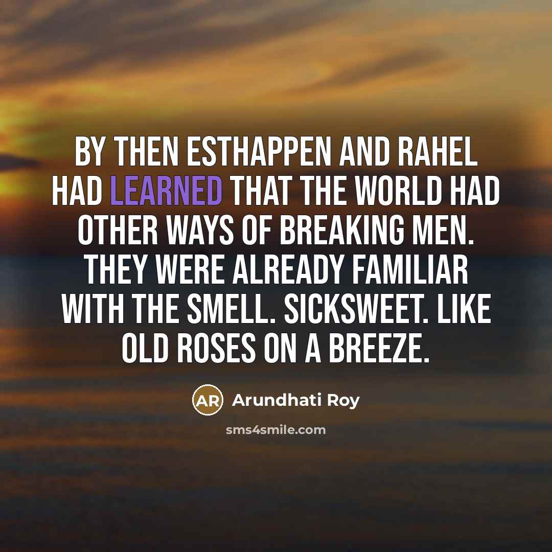 “By then Esthappen and Rahel had learned that the world…” quote by Arundhati Roy