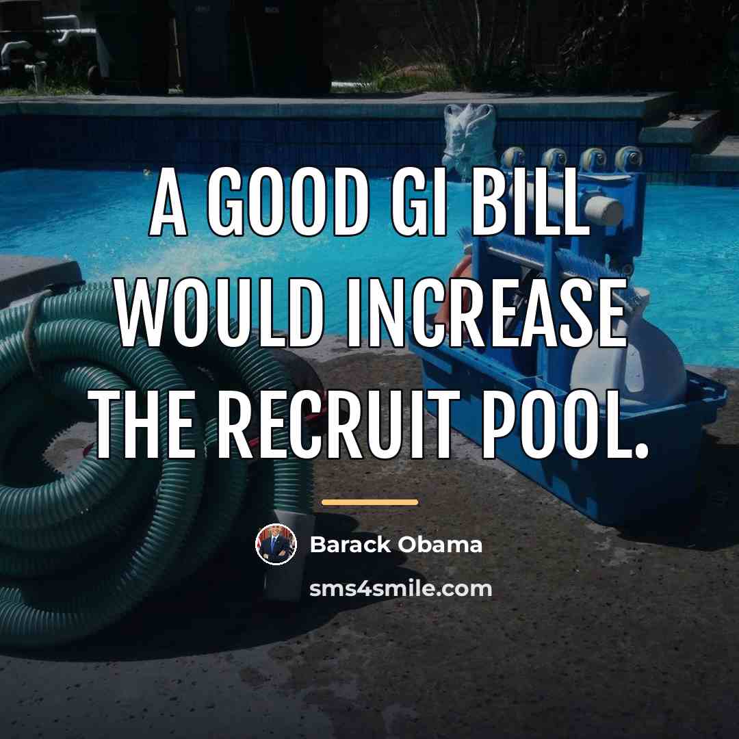 “A good GI bill would increase the recruit pool.…” quote by Barack Obama