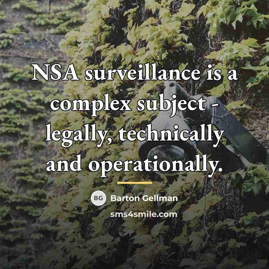 “NSA surveillance is a complex subject - legally, technically and…” quote by Barton Gellman