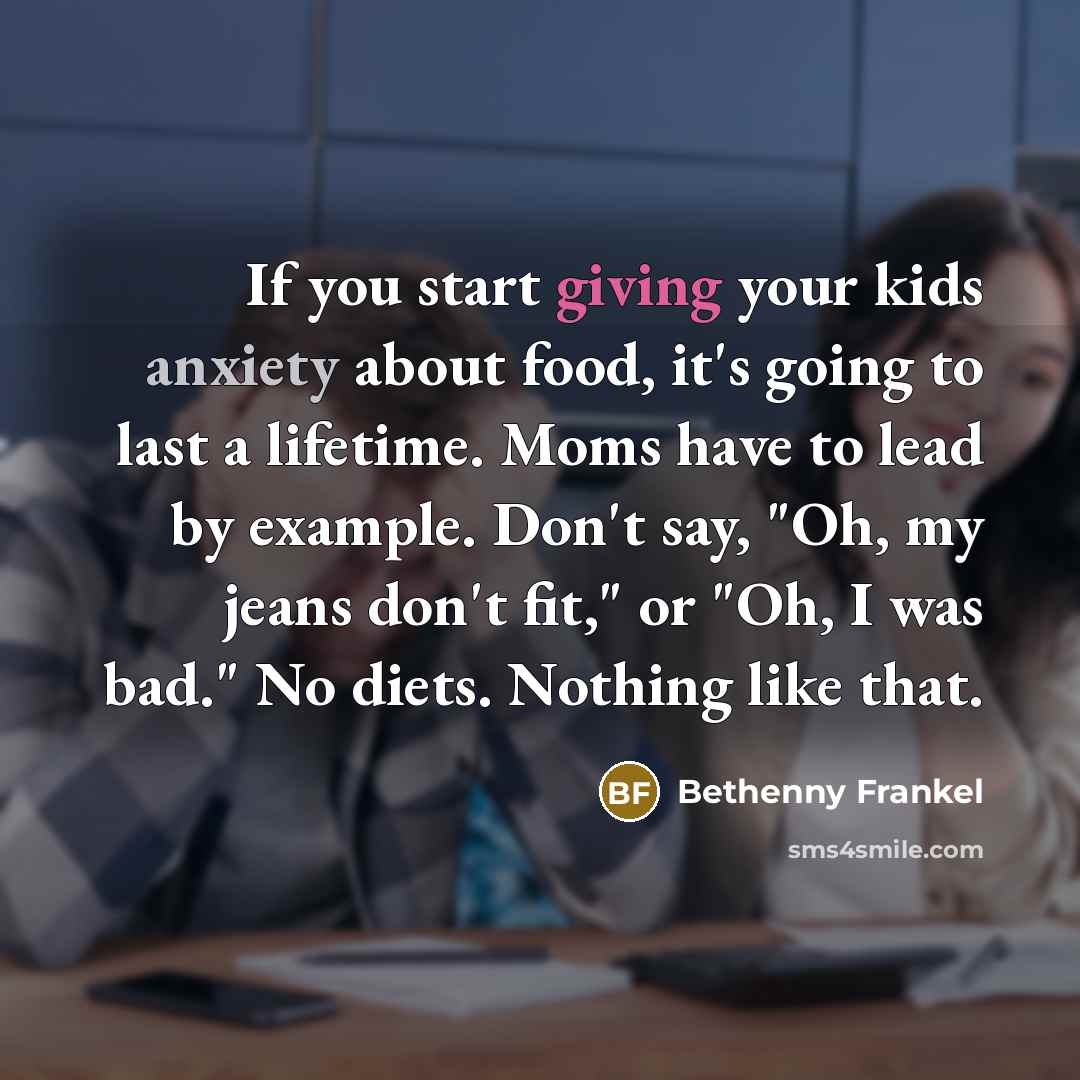 “If you start giving your kids anxiety about food, it's…” quote by Bethenny Frankel