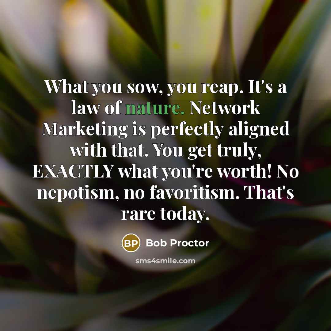 “What you sow, you reap. It's a law of nature.…” quote by Bob Proctor