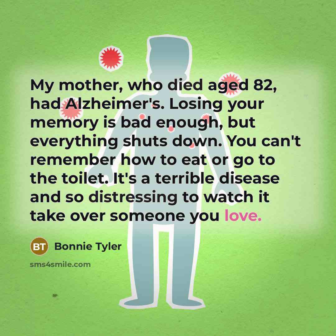 “My mother, who died aged 82, had Alzheimer's. Losing your…” quote by Bonnie Tyler