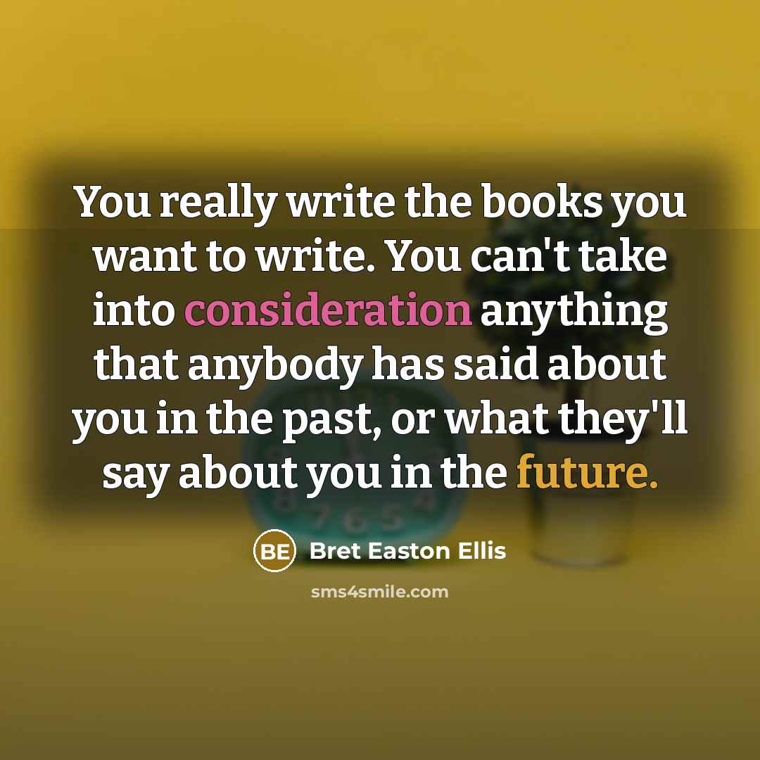 “You really write the books you want to write. You…” quote by Bret Easton Ellis