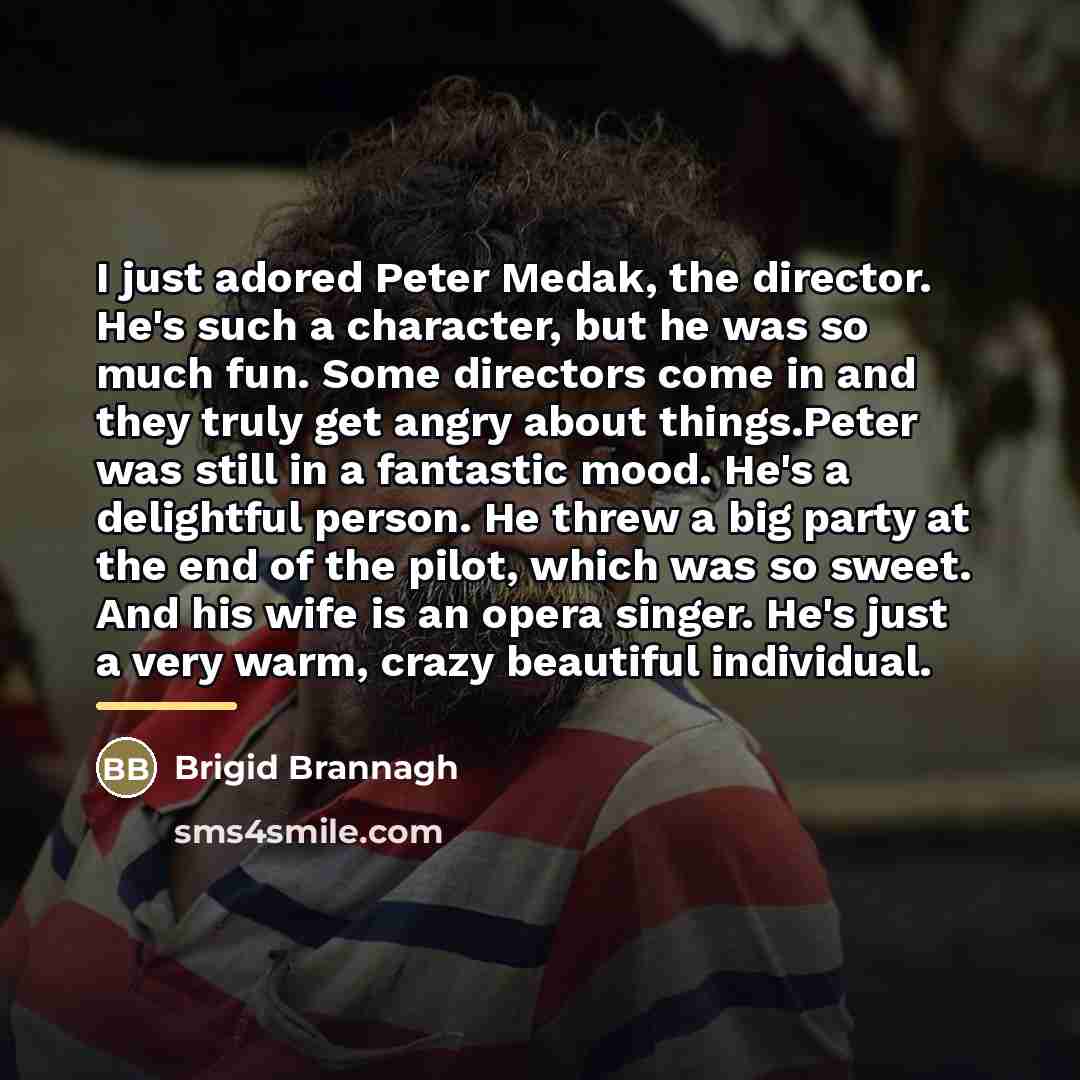 “I just adored Peter Medak, the director. He's such a…” quote by Brigid Brannagh