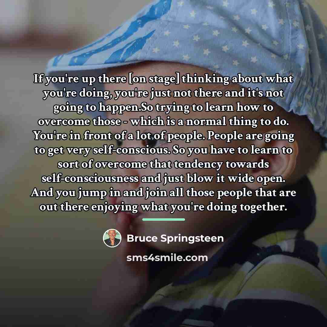 “If you're up there [on stage] thinking about what you're…” quote by Bruce Springsteen