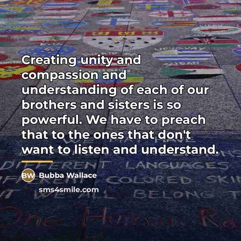“Creating unity and compassion and understanding of each of our…” quote by Bubba Wallace