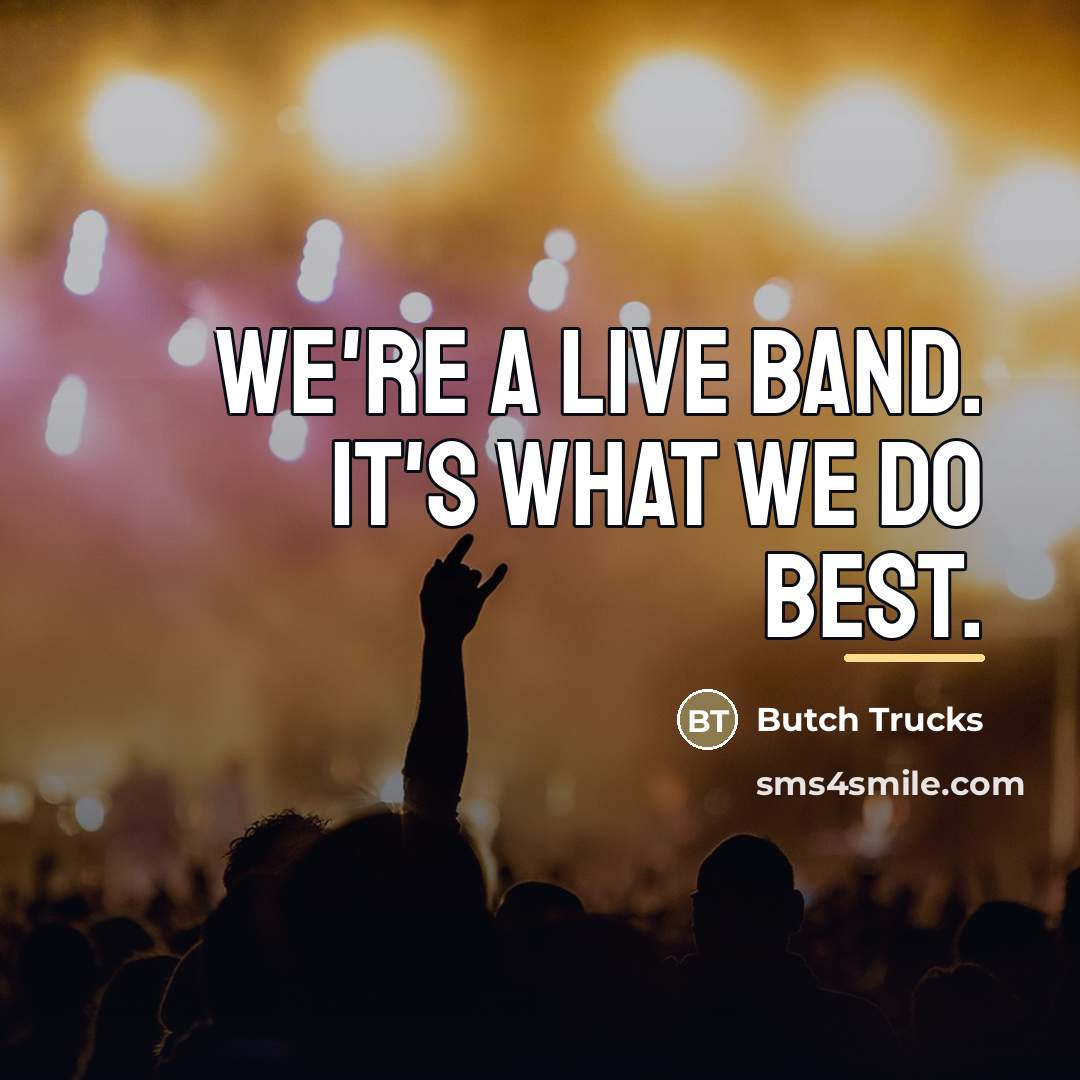“We're a live band. It's what we do best.…” quote by Butch Trucks